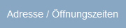 Adresse / Öffnungszeiten